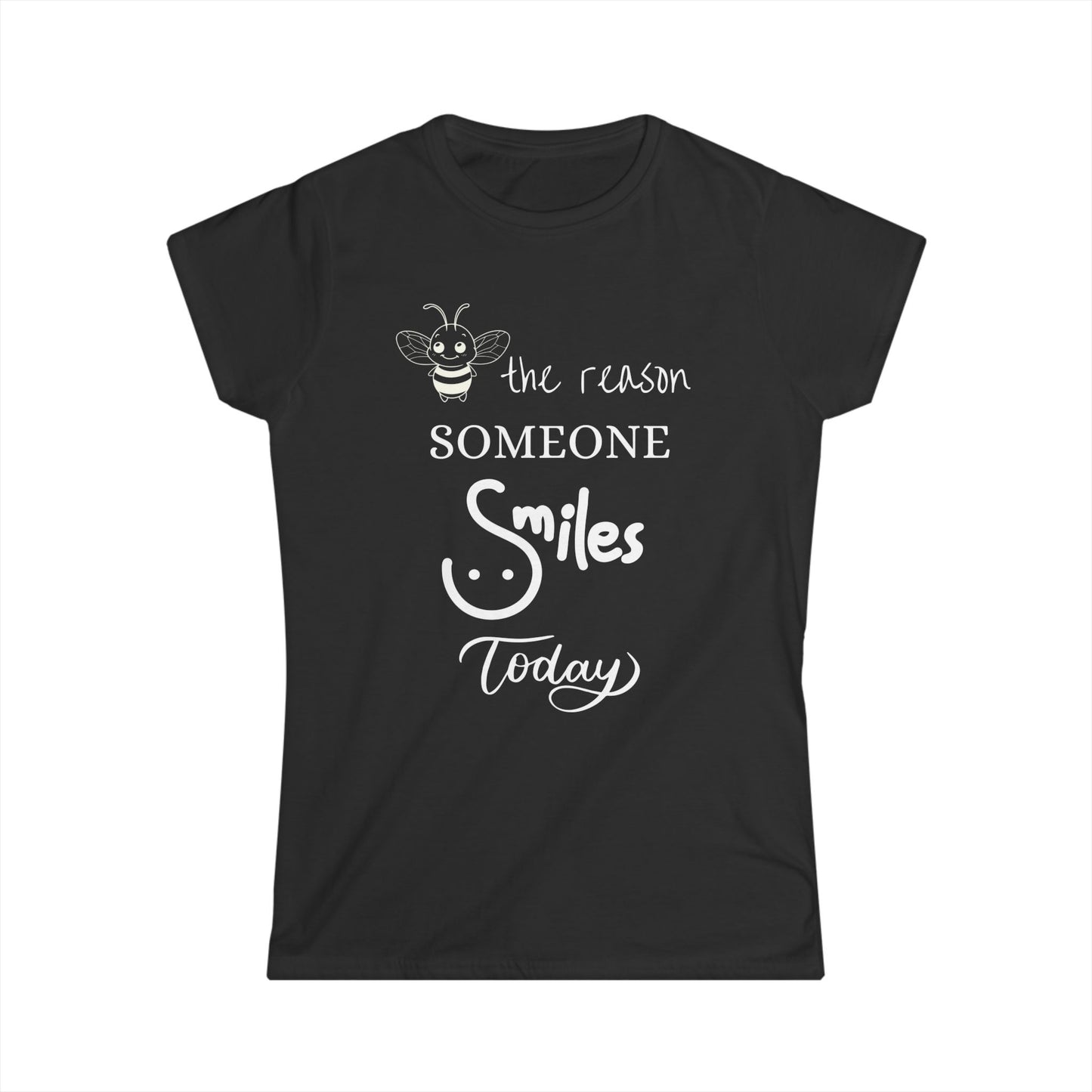 Bee the Reason Someone Smiles Today Women's Softstyle Motivational Tee